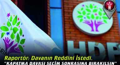Kapatma Davası Seçim Sonrasına Bırakılsın
