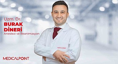 Anestezi ve Reanimasyon Uzmanı Dr. Burak Dineri, Medical Point'te hasta kabulüne başladı