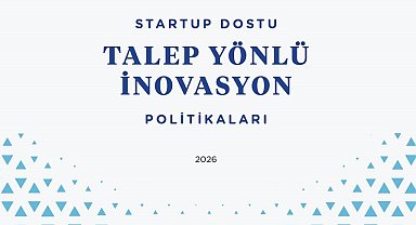 "Startup Dostu Talep Yönlü İnovasyon Politikaları Raporu" yayınlandı