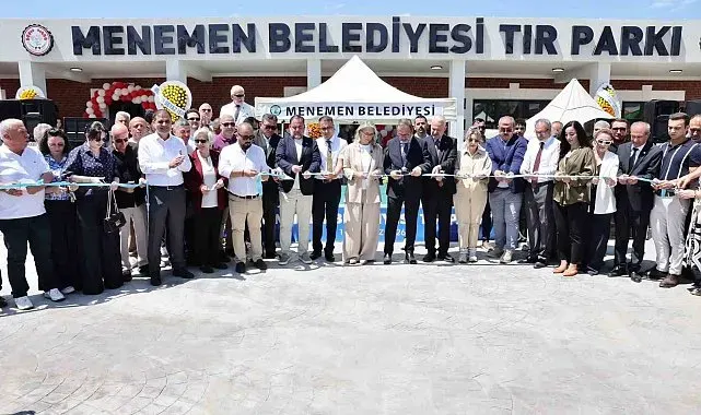 Menemen Belediyesi'nin 100 araç kapasiteli Tır Parkı törenle hizmete açıldı