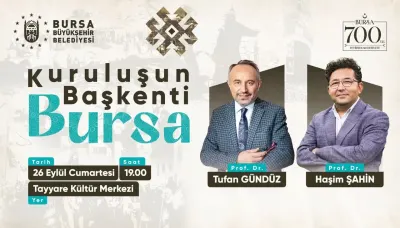 Bursa’nın 700 Yıllık Fetih Hafızası ve Kuruluş Süreci Söyleşide Masaya Yatırılacak