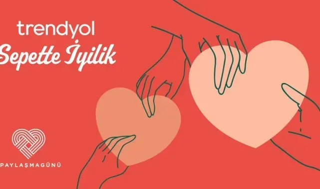 Trendyol, Paylaşma Günü'nü Sepette İyilik ile kutluyor
