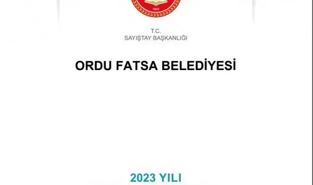 Fatsa Belediyesi'nin '2023 Yılı Sayıştay Denetim Raporu'